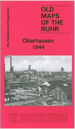 Ruhr Sheet 02. Oberhausen 1944: Old Ordnance Survey Maps of the Ruhr: Compiled and drawn by War Office. Text engl.-dtsch. (Old Maps of the Ruhr) von Alan Godfrey Maps
